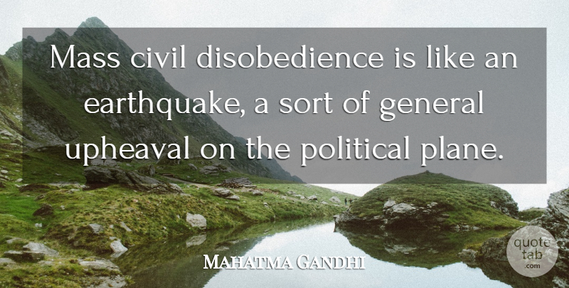 Mahatma Gandhi Quote About Earthquakes, Political, Upheaval: Mass Civil Disobedience Is Like...