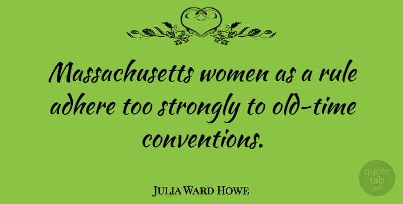 Julia Ward Howe Quote About Massachusetts, Conventions, Old Time: Massachusetts Women As A Rule...
