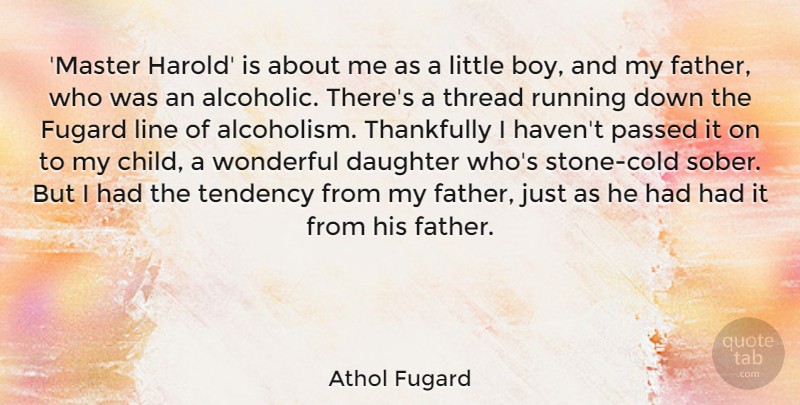 Athol Fugard Quote About Line, Passed, Running, Tendency, Thankfully: Master Harold Is About Me...