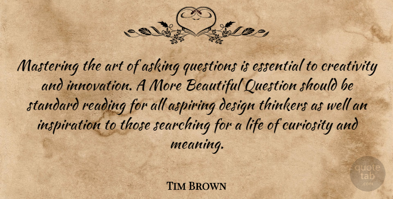 Tim Brown Quote About Beautiful, Art, Inspiration: Mastering The Art Of Asking...