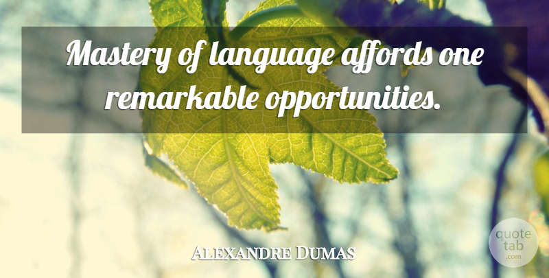 Alexandre Dumas Quote About Opportunity, Mastery, Language: Mastery Of Language Affords One...
