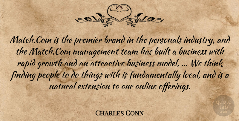 Charles Conn Quote About Attractive, Brand, Built, Business, Extension: Match Com Is The Premier...