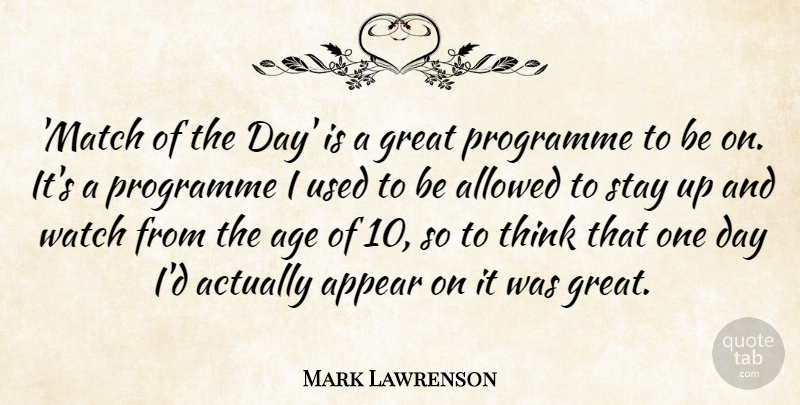 Mark Lawrenson Quote About Age, Allowed, Appear, Great, Programme: Match Of The Day Is...