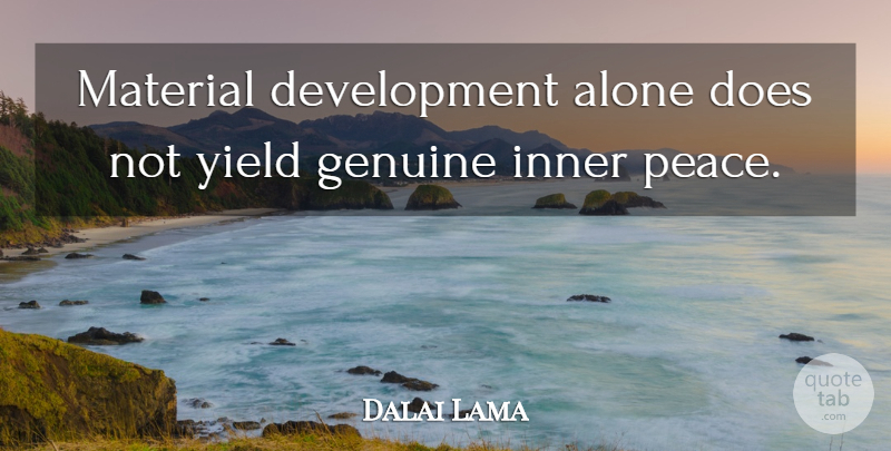 Dalai Lama Quote About Yield, Inner Peace, Development: Material Development Alone Does Not...