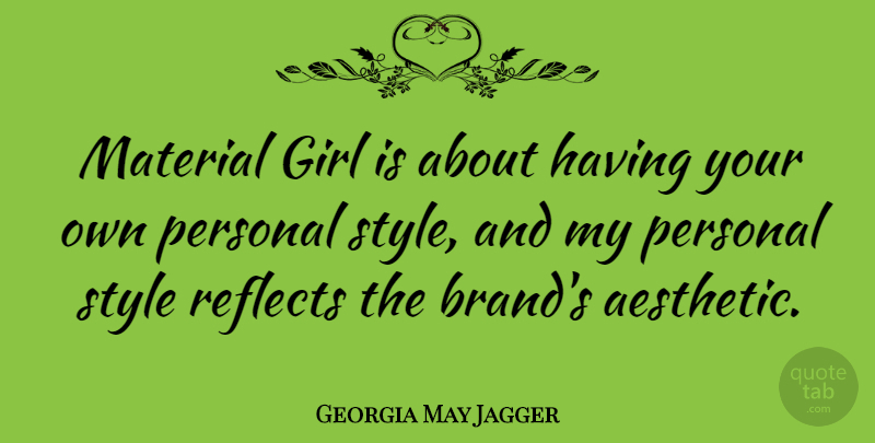 Georgia May Jagger Quote About Girl, Style, Aesthetic: Material Girl Is About Having...