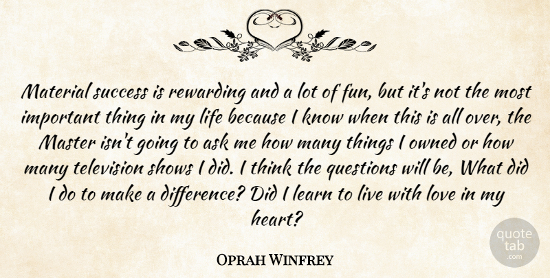 Oprah Winfrey Quote About Fun, Heart, Thinking: Material Success Is Rewarding And...