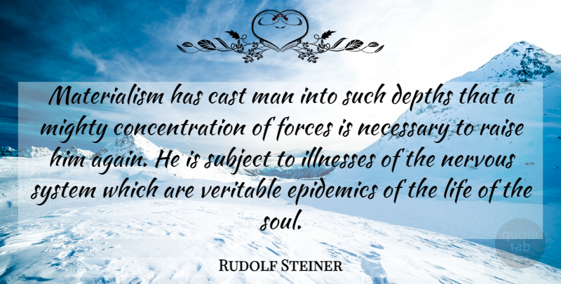Rudolf Steiner Quote About Men, Epidemics, Soul: Materialism Has Cast Man Into...