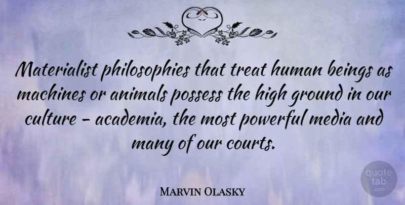 Marvin Olasky Quote About Powerful, Philosophy, Animal: Materialist Philosophies That Treat Human...