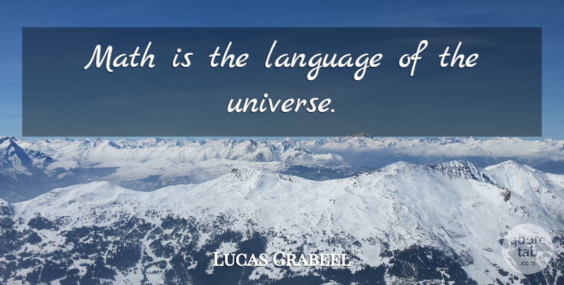 Lucas Grabeel Quote About Math, Language, Universe: Math Is The Language Of...