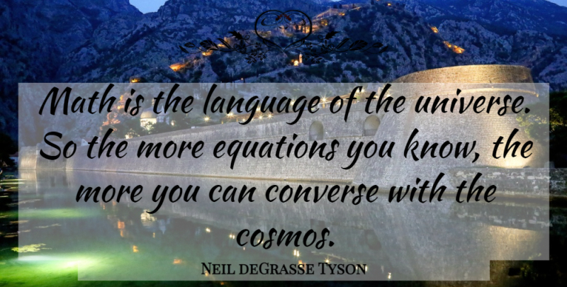 Neil deGrasse Tyson Quote About Math, Mind Blowing, Cosmos: Math Is The Language Of...