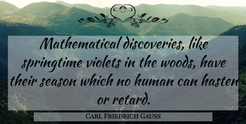 Carl Friedrich Gauss Quote About Discovery, Woods, Violet: Mathematical Discoveries Like Springtime Violets...