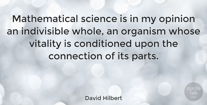 David Hilbert Quote About Vitality, Connections, Opinion: Mathematical Science Is In My...
