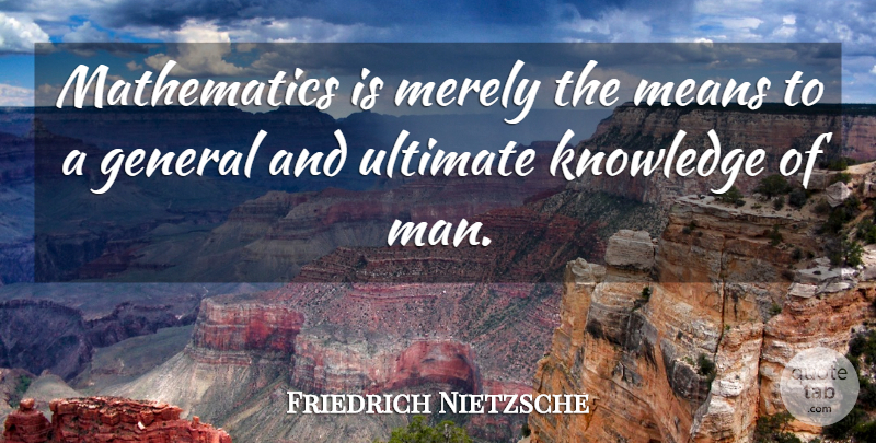 Friedrich Nietzsche Quote About Mean, Men, Mathematics: Mathematics Is Merely The Means...