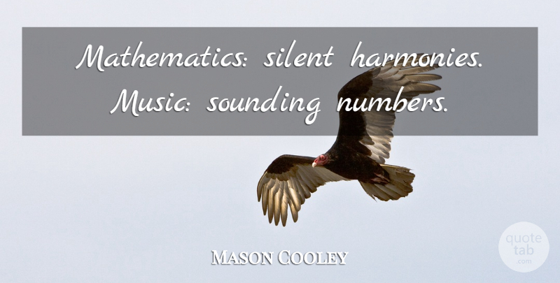 Mason Cooley Quote About Music, Numbers, Silent: Mathematics Silent Harmonies Music Sounding...