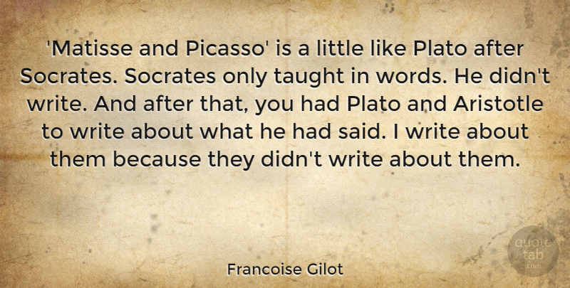 Francoise Gilot Quote About Plato, Socrates, Taught: Matisse And Picasso Is A...