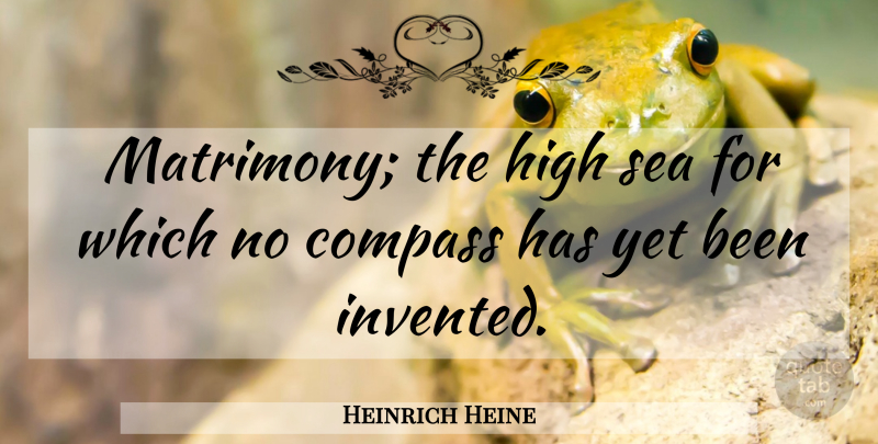 Heinrich Heine Quote About Marriage, Sea, Literature: Matrimony The High Sea For...