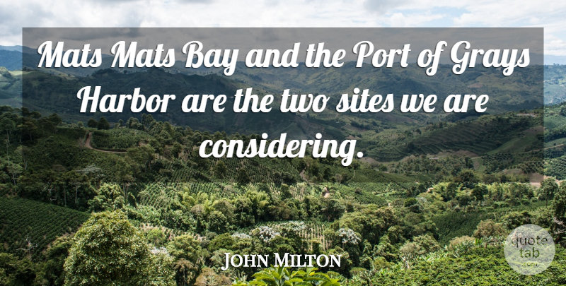 John Milton Quote About Bay, Harbor, Port, Sites: Mats Mats Bay And The...