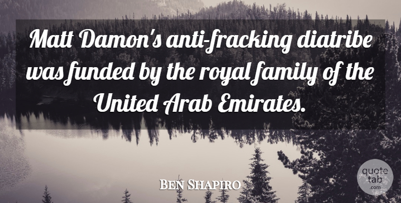 Ben Shapiro Quote About Family, Matt, United: Matt Damons Anti Fracking Diatribe...