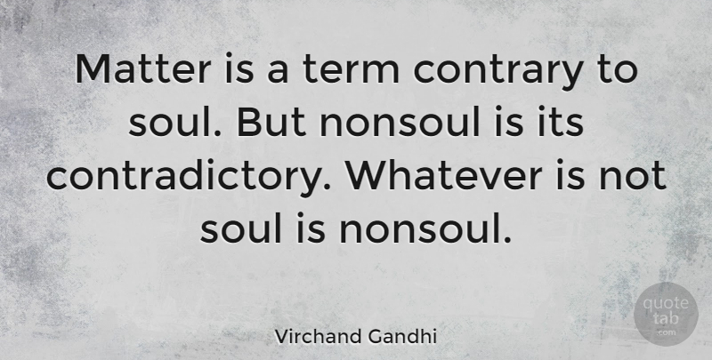 Virchand Gandhi Quote About Soul, Matter, Term: Matter Is A Term Contrary...