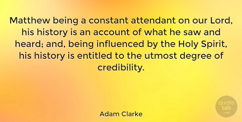 Adam Clarke Quote About Degrees, Saws, Spirit: Matthew Being A Constant Attendant...