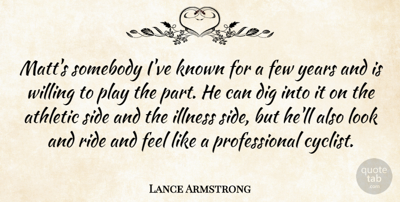Lance Armstrong Quote About Athletic, Dig, Few, Illness, Known: Matts Somebody Ive Known For...