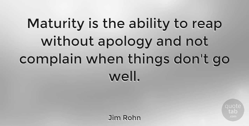 Jim Rohn Quote About Inspirational, Apology, Greatness: Maturity Is The Ability To...