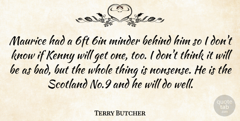 Terry Butcher Quote About Behind, Kenny, Scotland: Maurice Had A 6ft 6in...