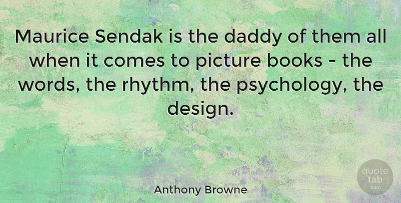 Anthony Browne Quote About Book, Daddy, Design: Maurice Sendak Is The Daddy...