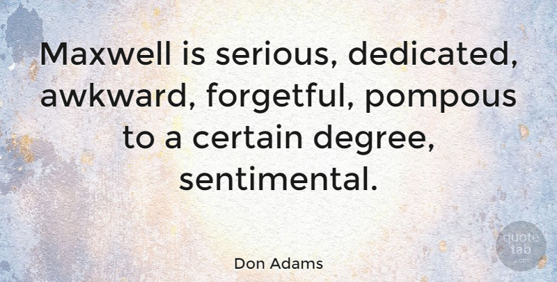 Don Adams Quote About Awkward, Sentimental, Serious: Maxwell Is Serious Dedicated Awkward...