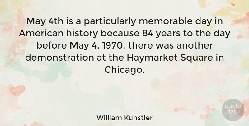 William Kunstler Quote About Memorable, Squares, Years: May 4th Is A Particularly...