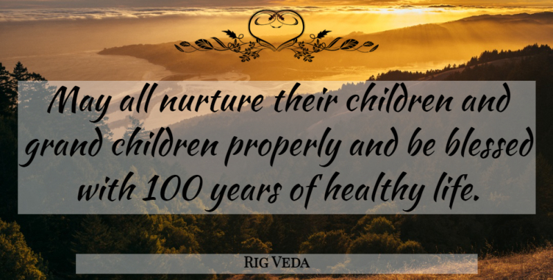 Rig Veda Quote About Blessed, Children, Grand, Healthy, Nurture: May All Nurture Their Children...
