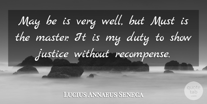 Lucius Annaeus Seneca Quote About Justice: May Be Is Very Well...