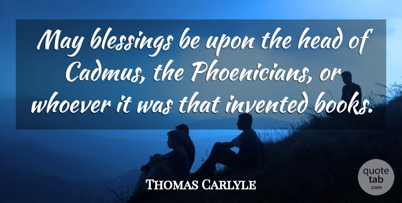 Thomas Carlyle Quote About Book, Blessing, May: May Blessings Be Upon The...