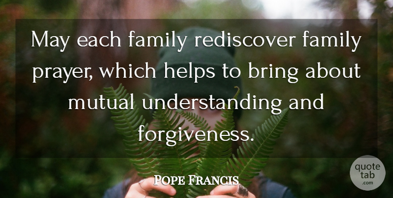 Pope Francis Quote About Prayer, Understanding, May: May Each Family Rediscover Family...