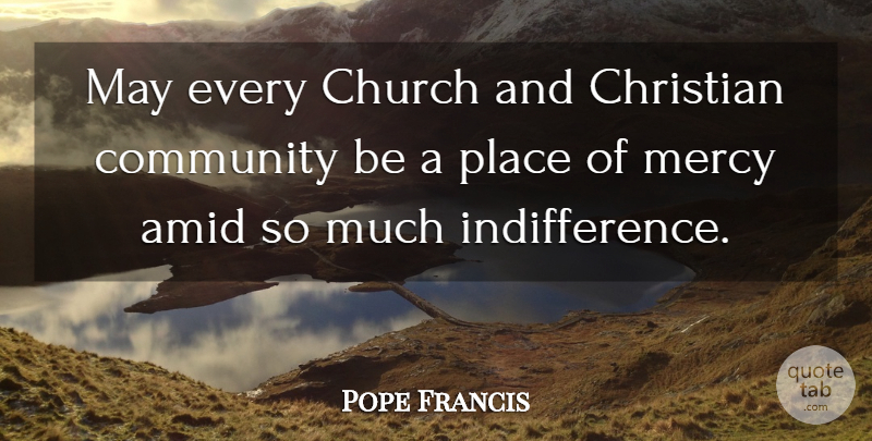 Pope Francis Quote About Christian, Community, Church: May Every Church And Christian...