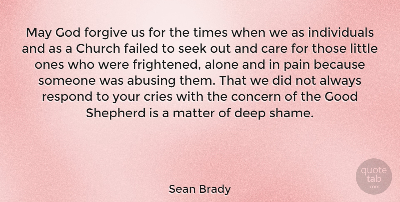 Sean Brady Quote About Alone, Care, Church, Concern, Cries: May God Forgive Us For...