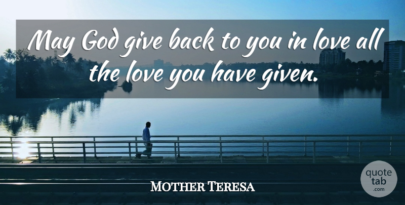 Mother Teresa Quote About Love You, Giving, May: May God Give Back To...
