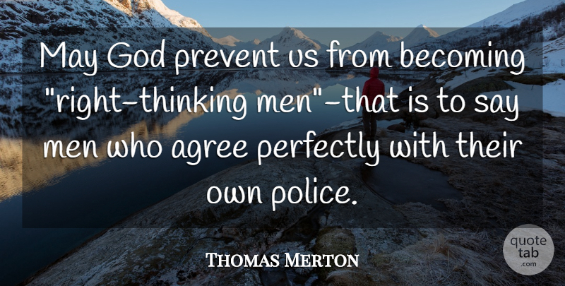 Thomas Merton Quote About Men, Thinking, Police: May God Prevent Us From...