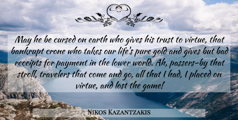Nikos Kazantzakis Quote About Games, Giving, Gold: May He Be Cursed On...