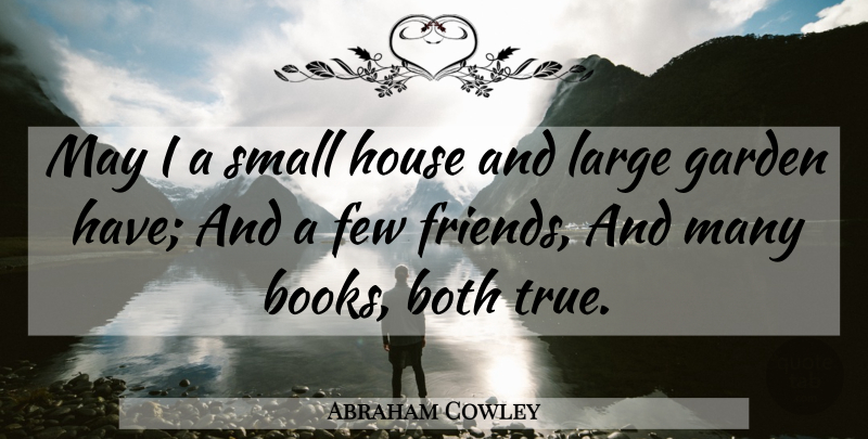 Abraham Cowley Quote About Book, Garden, House: May I A Small House...