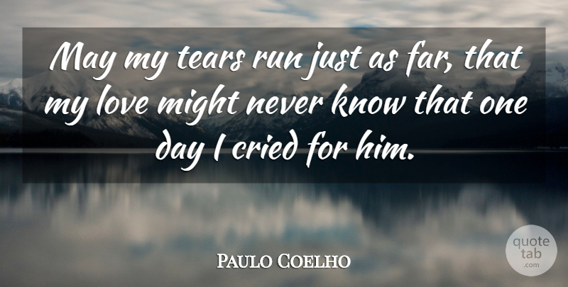 Paulo Coelho Quote About Running, One Day, Tears: May My Tears Run Just...