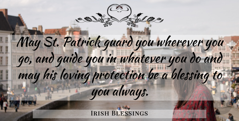 Irish Blessings Quote About Blessing, Guard, Guide, Loving, Protection: May St Patrick Guard You...