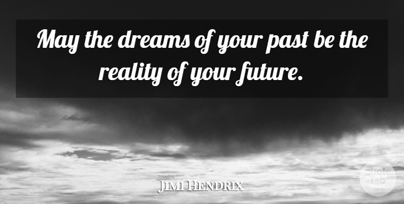 Jimi Hendrix Quote About Wise, Dream, Past: May The Dreams Of Your...