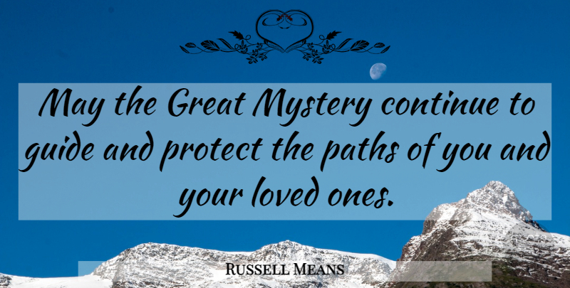 Russell Means Quote About May, Path, Mystery: May The Great Mystery Continue...