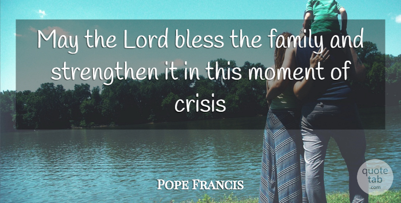 Pope Francis Quote About May, Moments, Lord: May The Lord Bless The...