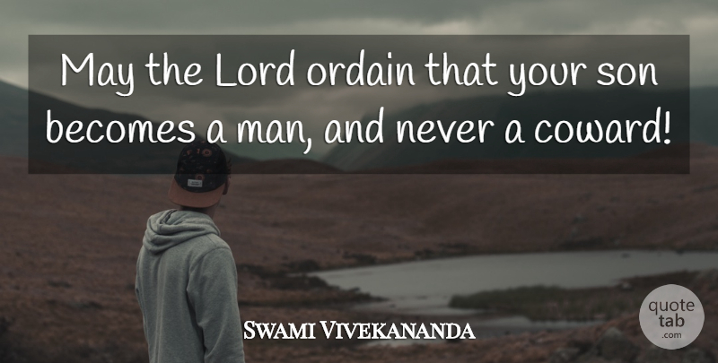 Swami Vivekananda Quote About Son, Men, Coward: May The Lord Ordain That...