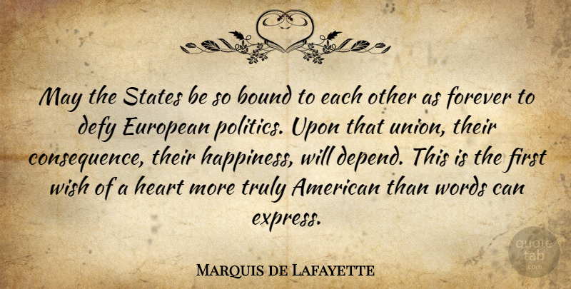 Marquis de Lafayette Quote About Bound, Defy, European, Forever, Happiness: May The States Be So...