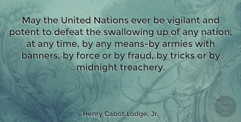 Henry Cabot Lodge, Jr. Quote About Mean, Army, Swallowing: May The United Nations Ever...