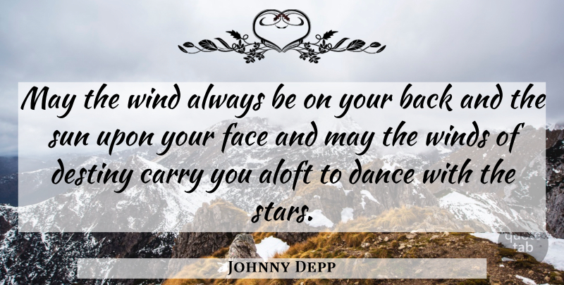 Johnny Depp Quote About Carry, Dance, Destiny, Face, Sun: May The Wind Always Be...