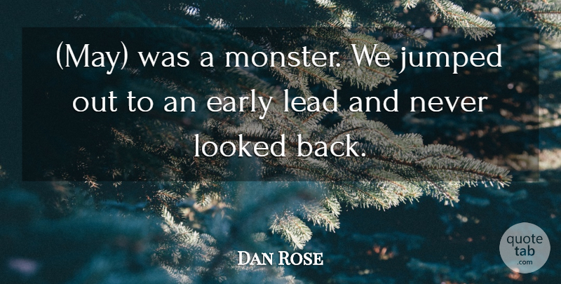 Dan Rose Quote About Early, Lead, Looked: May Was A Monster We...